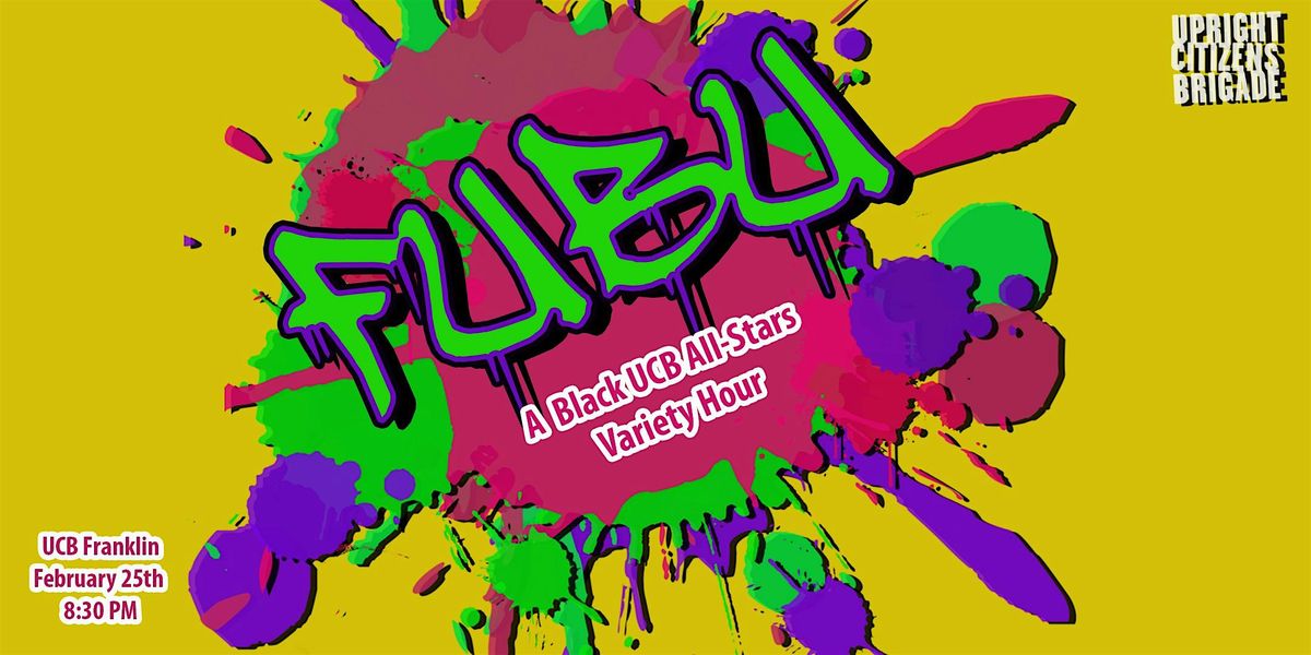 FUBU: A Black UCB All-Stars Variety Hour, Live and LIVESTREAMED!