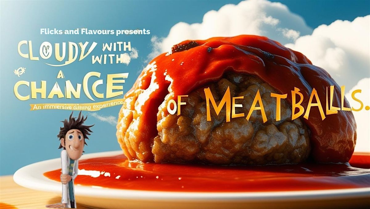 Flicks & Flavours Presents: Cloudy With A Chance of Meatballs