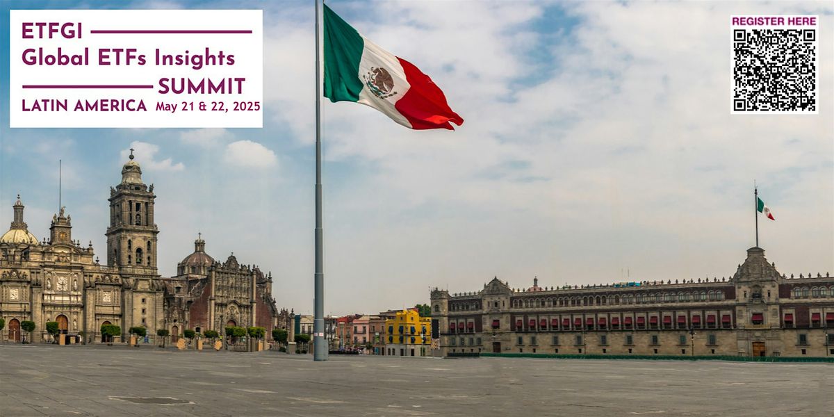 6th Annual ETFGI Global ETFs Insights Summit - Latin America, Mexico City