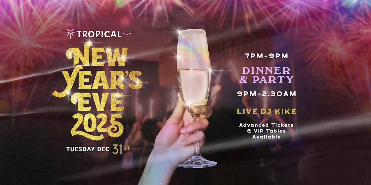 NYE 2025  Dinner & Party at Tropical