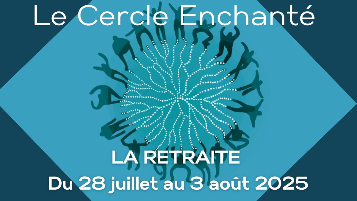 Le Cercle Enchant\u00e9 : Retraite\/Retreat 2025