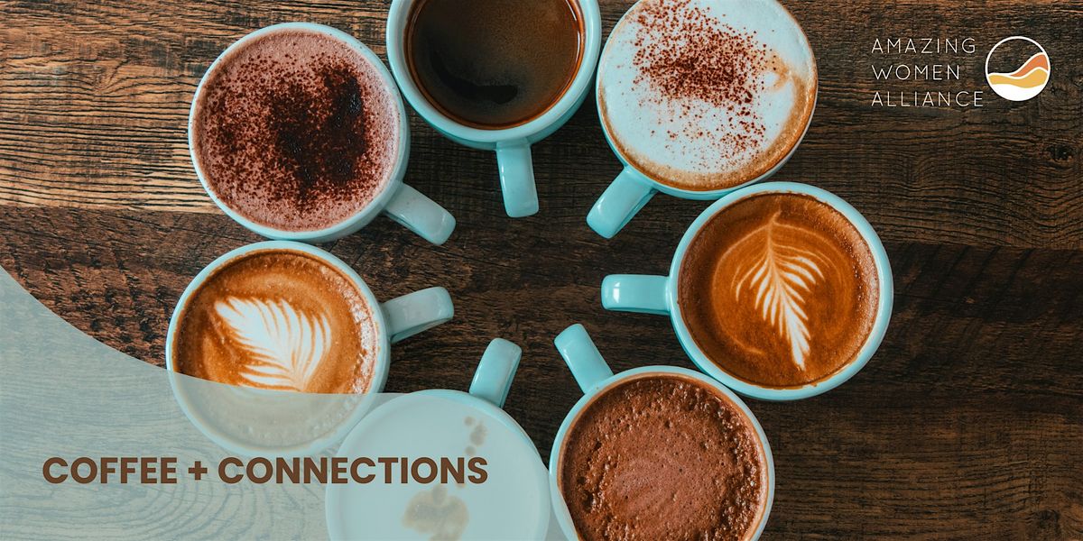 AWA Coffee + Connections-  Tuesday, February 18th, from 9:30-11:00