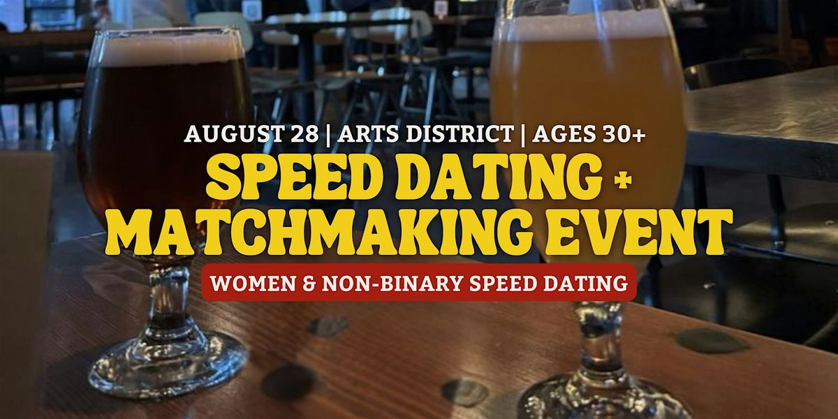 Speed Dating | Women & Non-Binary Matches | Arts District | Ages 30+