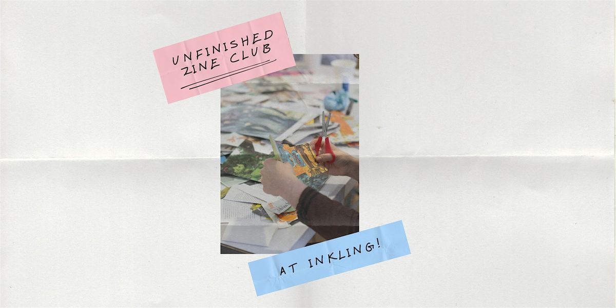 Unfinished Zine Club with Inkling