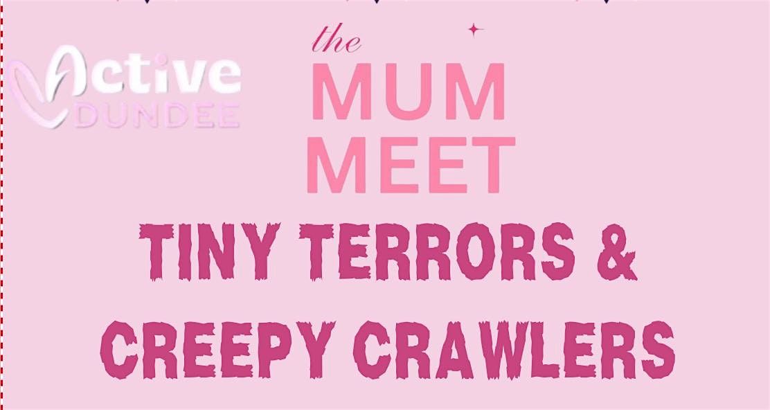 Part Two Tiny Terrors & Creepy Crawlers
