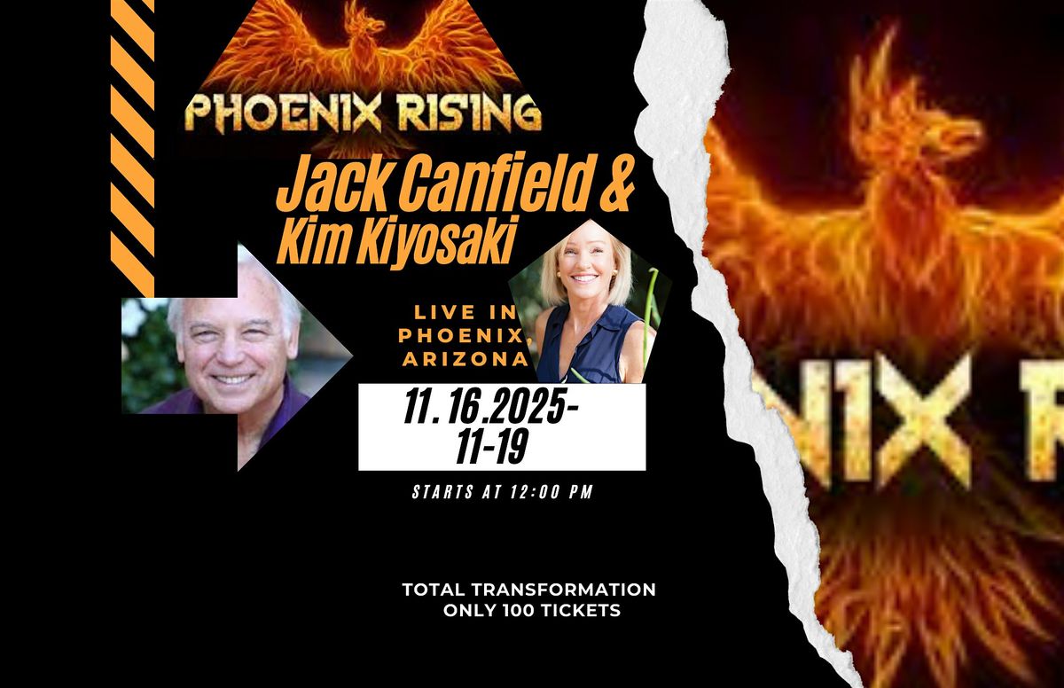PHOENIX RISING 11-16---19 2025 JACK CANFIELD, KIM KIYOSAKI & more