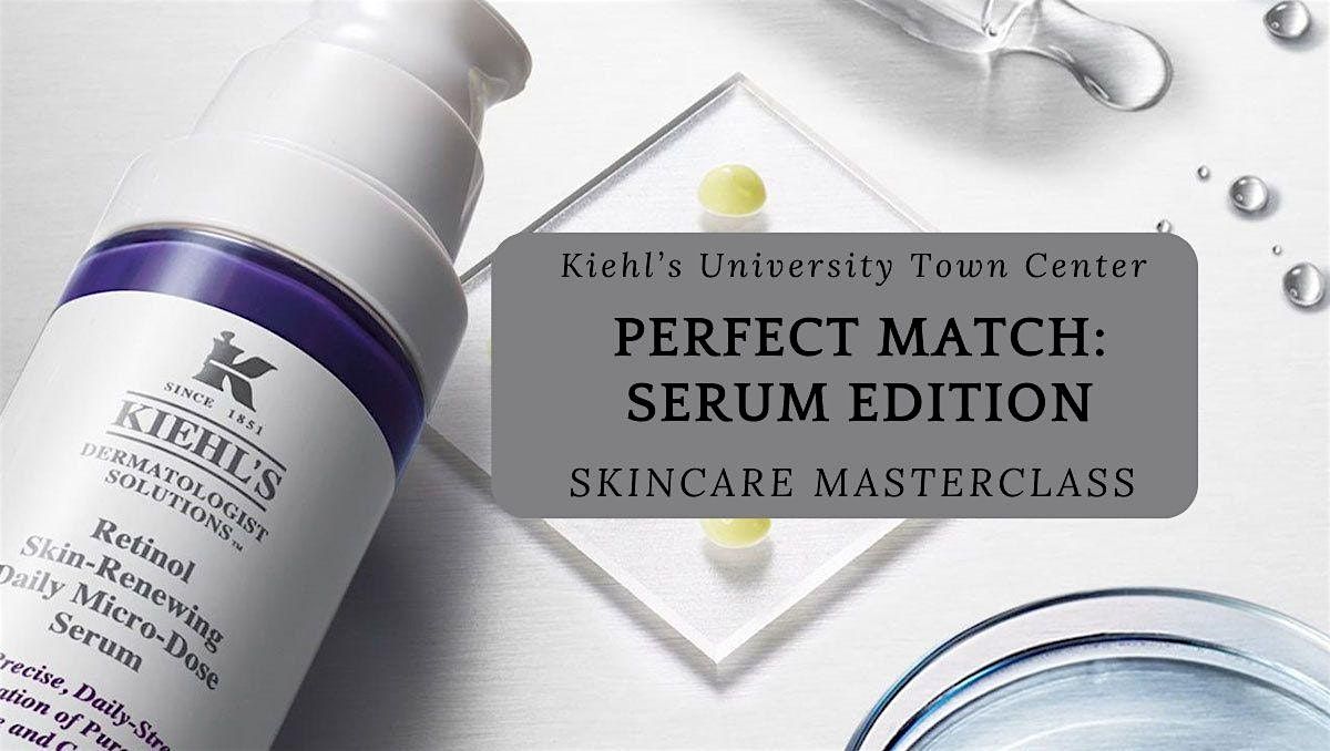 PERFECT MATCH: Serum Edition - Skincare Masterclass at Kiehl's UTC!