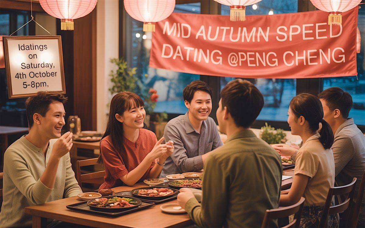 Mid-Autumn Speed Dating @Peng Cheng Northern Jiangsu Cuisine