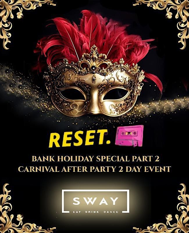 RESET. Bank Holiday Special 2 - Carnival After Party - 2 Day Event @SWAY