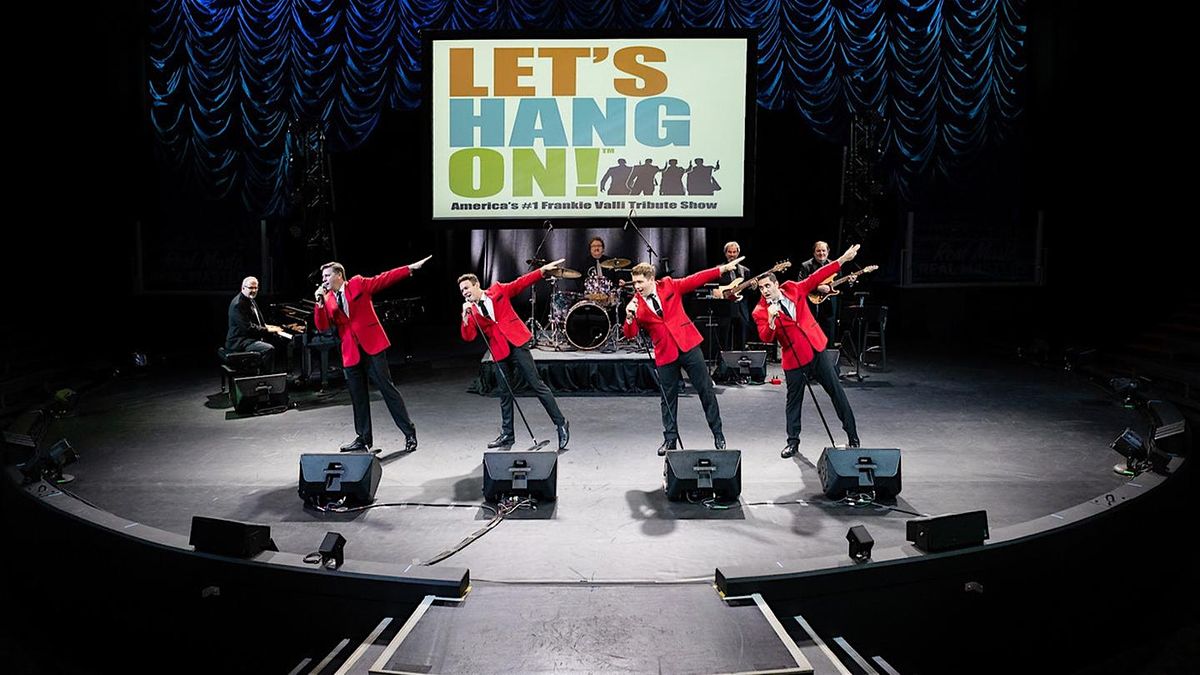 The #1 Frankie Valli Tribute Show, Let\u2019s Hang On