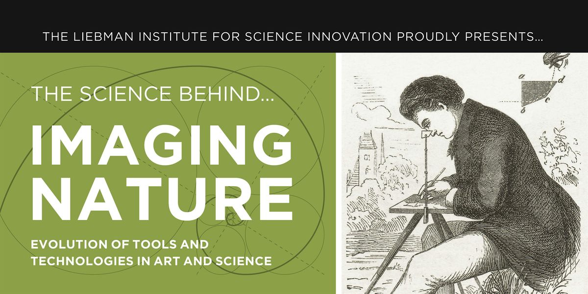 LISI Presents: Imaging Nature- Evolution of Tools and Technologies in Art