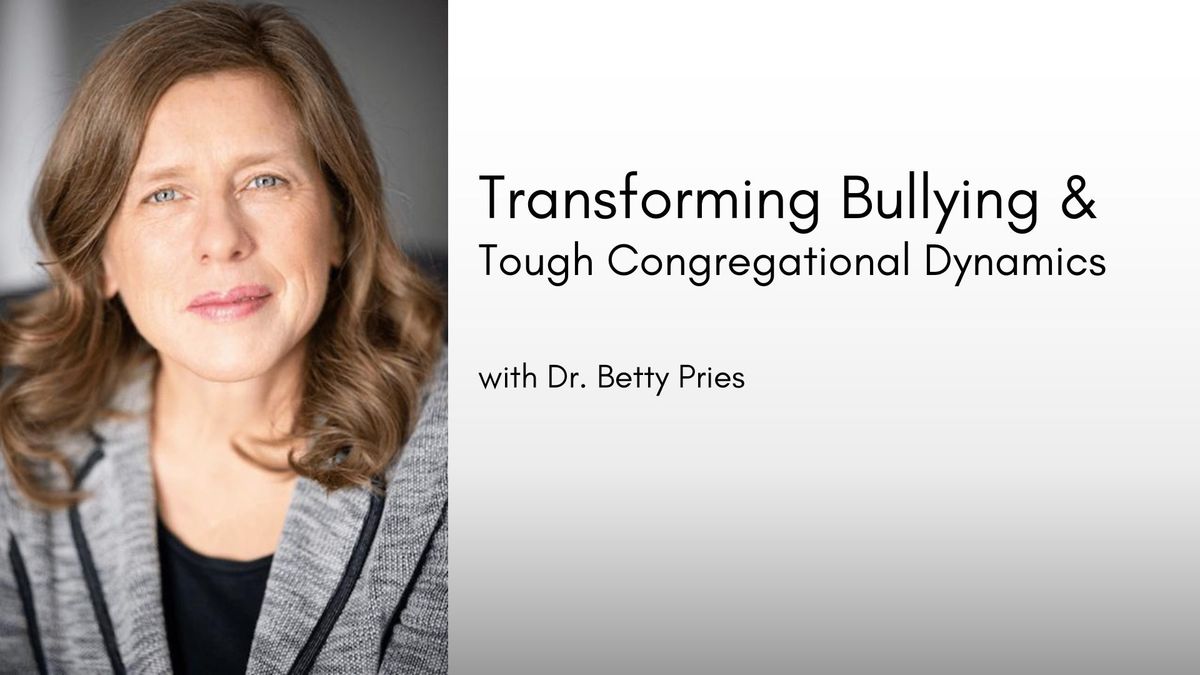 Transforming Bullying & Tough Congregational Dynamics