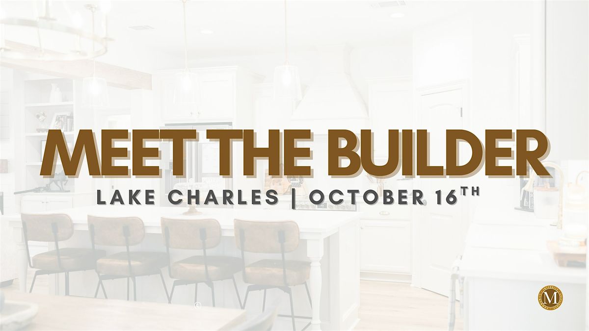 Meet the Builder | Lake Charles
