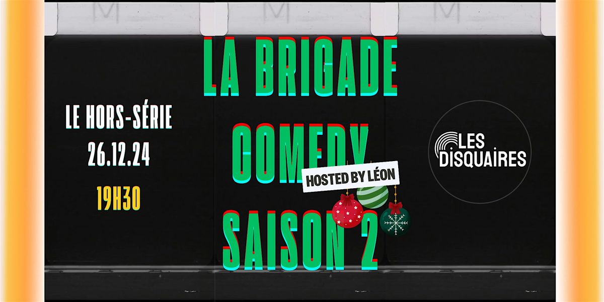 La Brigade Comedy - Le Hors S\u00e9rie Sp\u00e9ciale No\u00ebl !