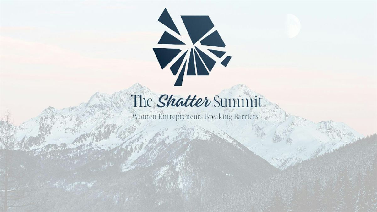 The Shatter Summit: Women Entrepreneurs Breaking Barriers