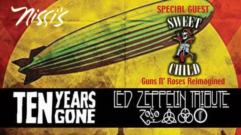 Ten Years Gone \u201cLed Zeppelin Tribute\u201d special guest Sweet Child \u201cGuns N Roses Tribute\u201d