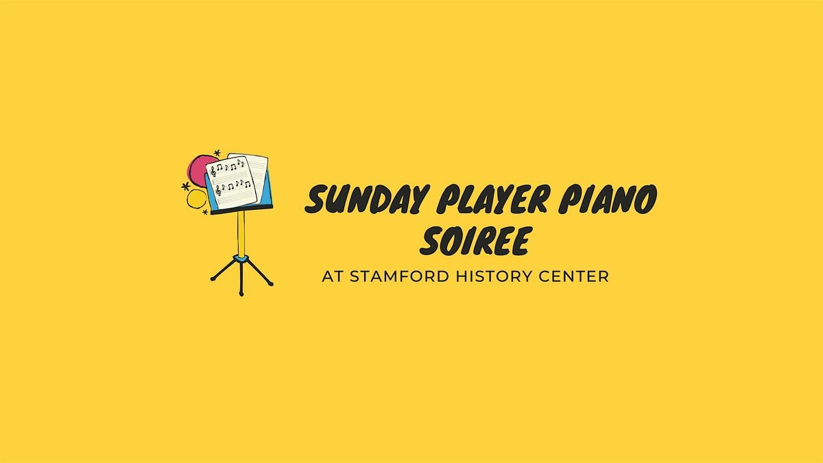 Sunday Player Piano Soiree at Stamford History Center