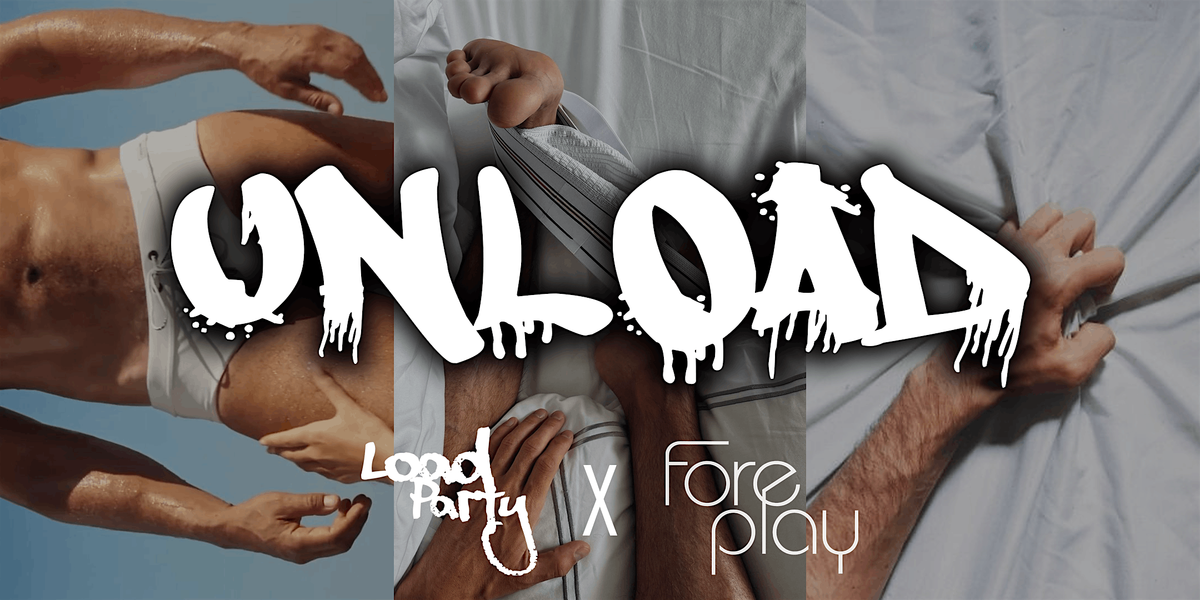 UNLOAD by LoadParty & foreplay