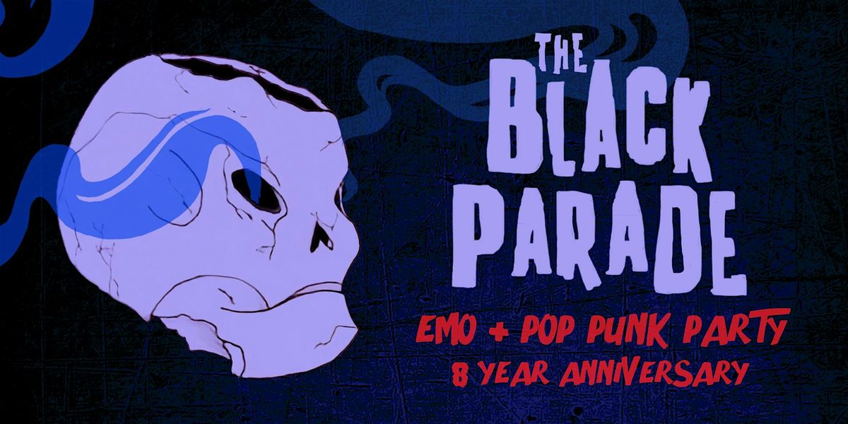 THE BLACK PARADE [EMO + POP PUNK NITE] EIGHT YEAR ANNIVERSARY