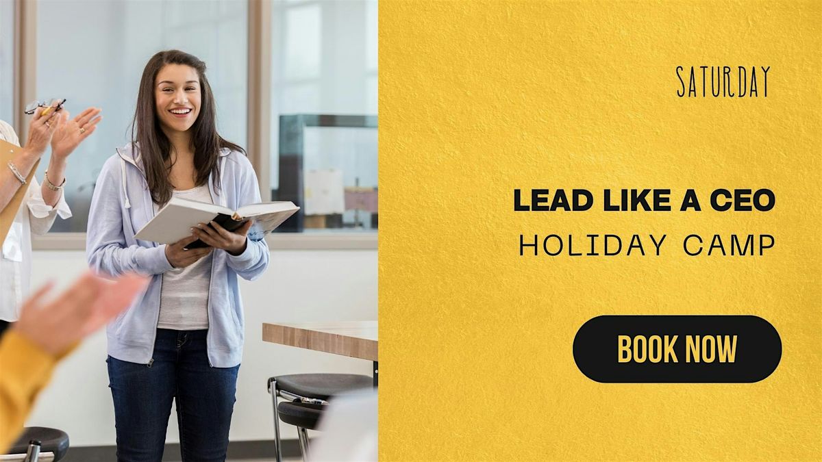 Lead like a CEO Holiday Camp (12 to 18 years old)