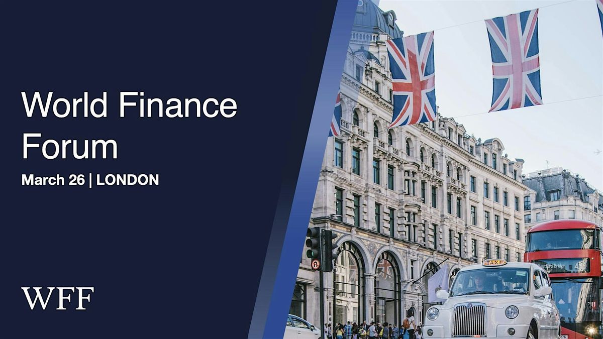 World Finance Forum London, Spring 2025