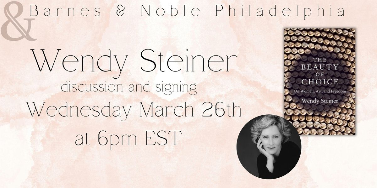 Wendy Steiner Discusses THE BEAUTY OF CHOICE - 3\/26 @ 6pm B&N Philly