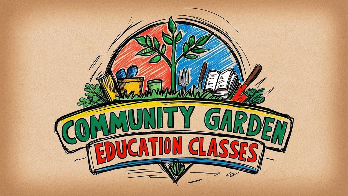 COMMUNITY GARDEN EDUCATION CLASSES- RAIN GARDEN