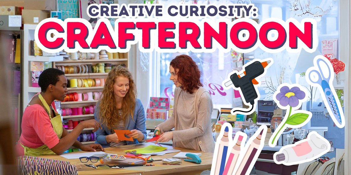 Creative Curiosity Workshop: CRAFTernoon!