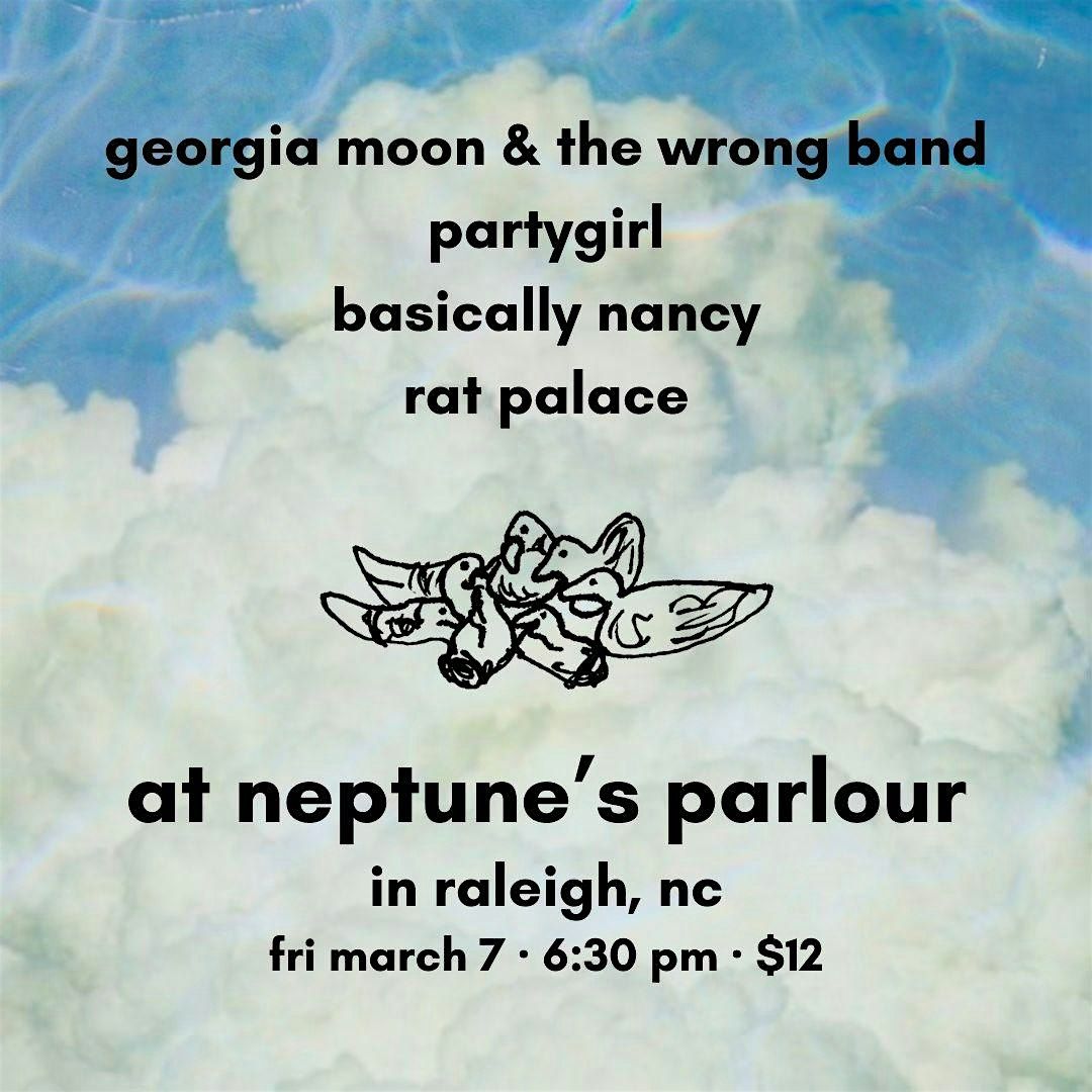 RAT PALACE\/\/ BASICALLY NANCY\/\/ PARTYGIRL \/\/ GEORGIA MOON & THE WRONG BAND