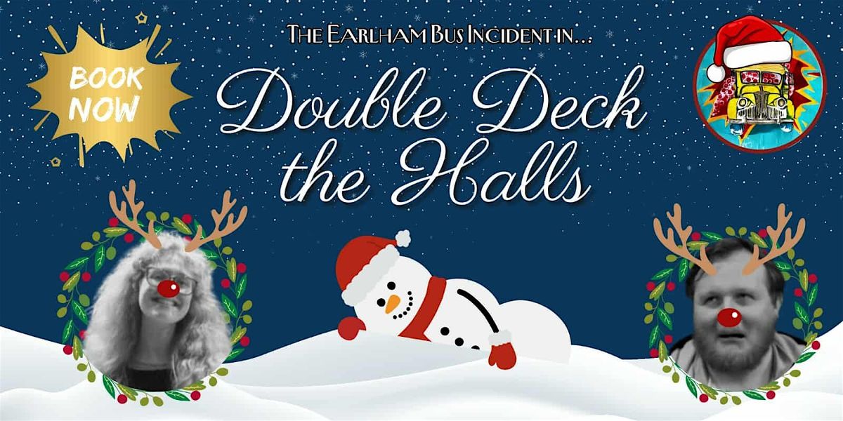 The Earlham Bus Incident in... DOUBLE DECK THE HALLS!