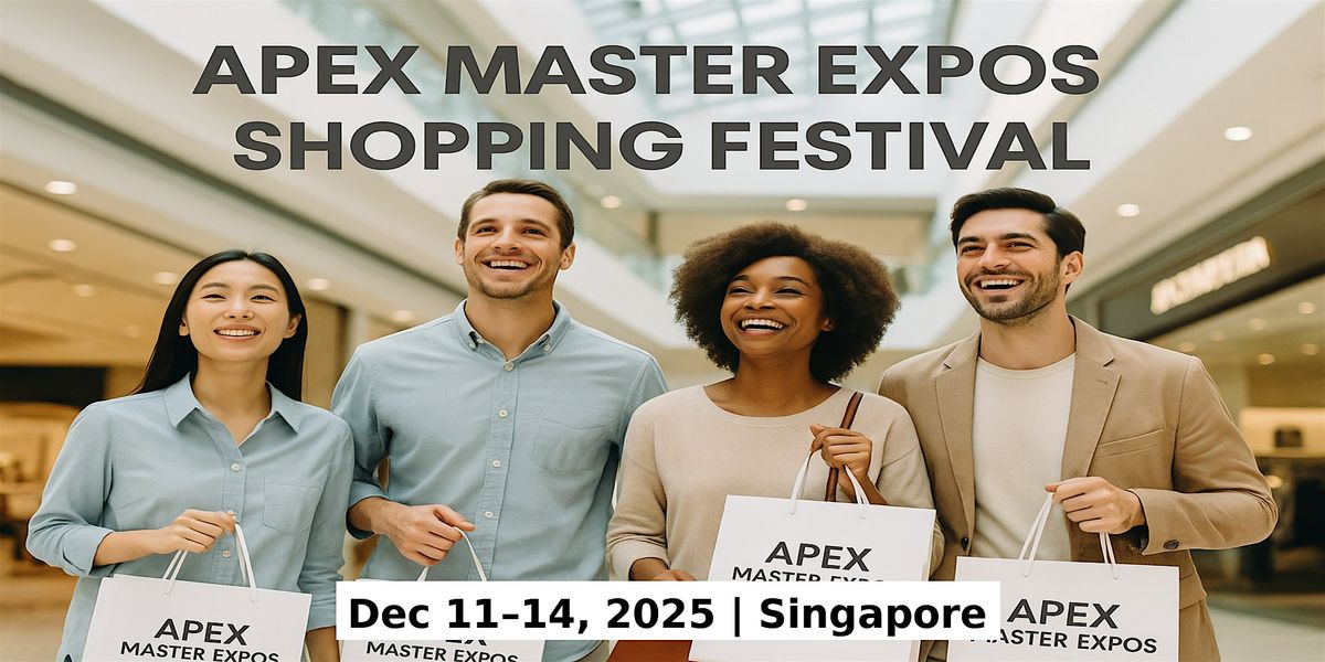 Apex Master Expos \u2013 Global Shopping Festival in Singapore