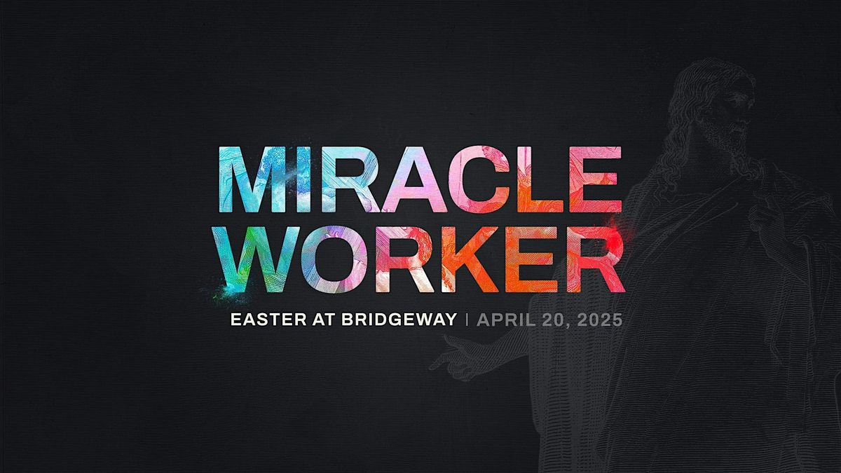 Miracle Worker | Easter at Bridgeway Owings Mills, MD