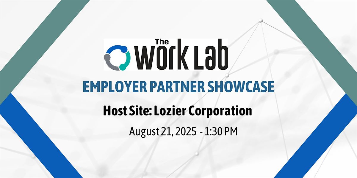 The Work Lab Employer Partner Showcase   Host Site: Lozier Corporation