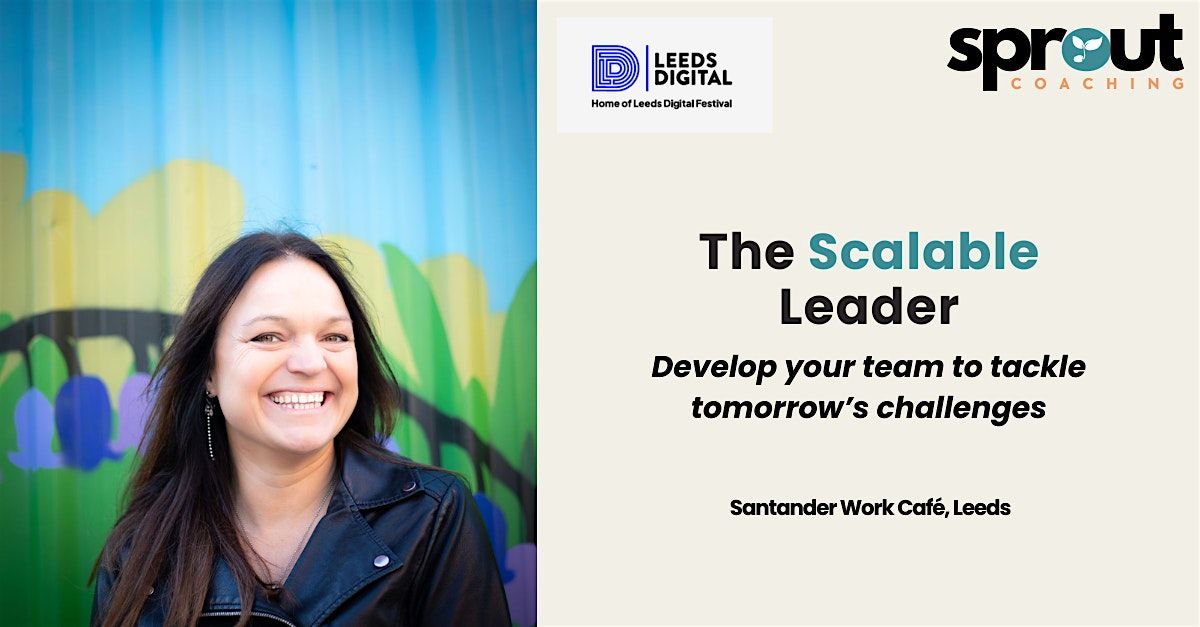 The Scalable Leader - Develop your teams to tackle tomorrow\u2019s challenges