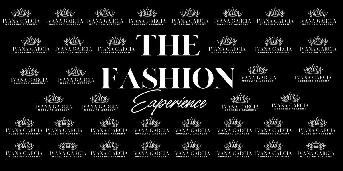 The Fashion Experience - Ivana Garcia Modeling Academy