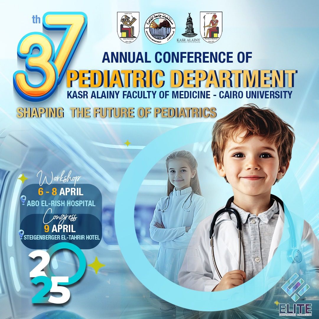 37th Annual Conf. of Pediatric Department, Kasr Al-Ainy, Faculty of Medicine, Cairo University 2025