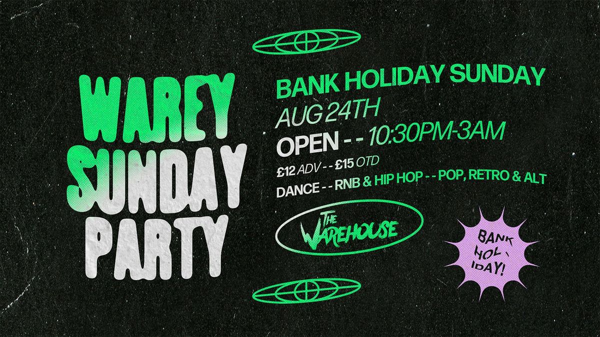 \ud83c\udf89\ud83e\udea9WAREY BANK HOLIDAY-  SUNDAY PARTY \ud83d\udd25