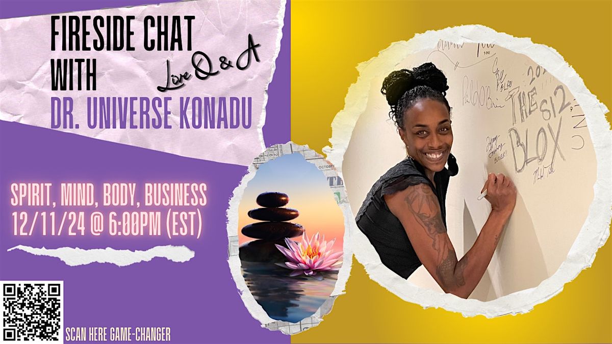 Fireside Chat with Dr. Universe Konadu: Spirit, Mind, Body, Business.