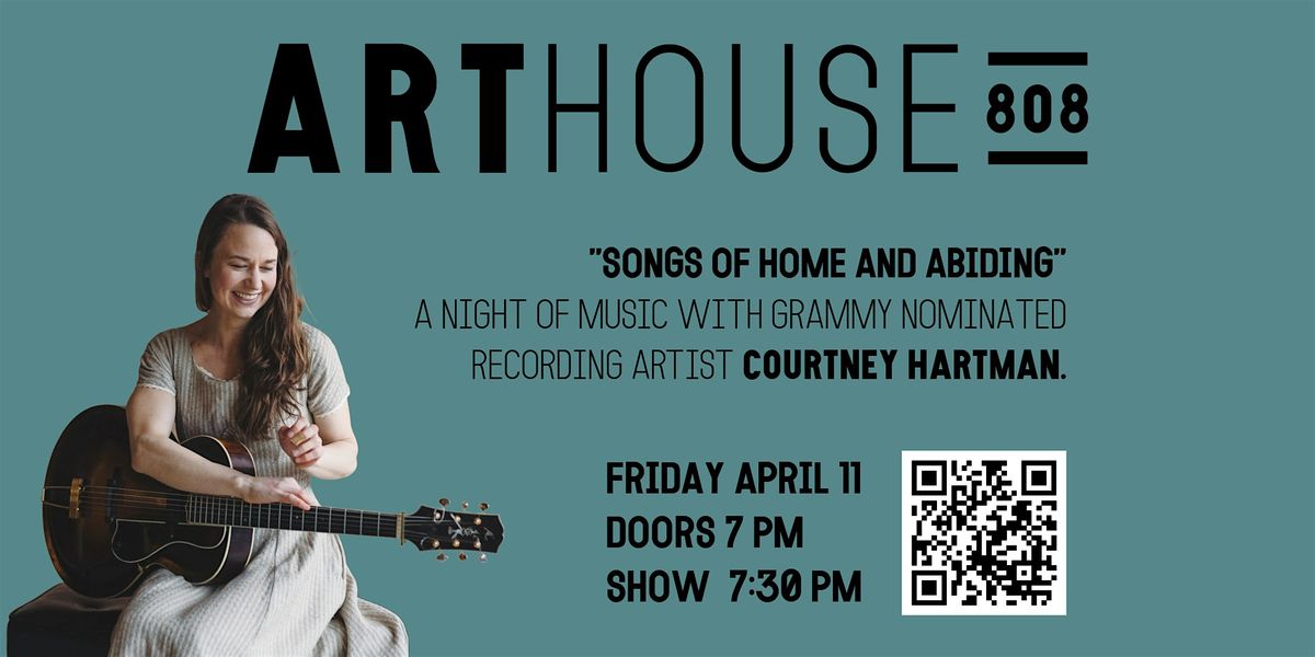 Art House 808  - Courtney Hartman "Songs Of Home And Abiding"