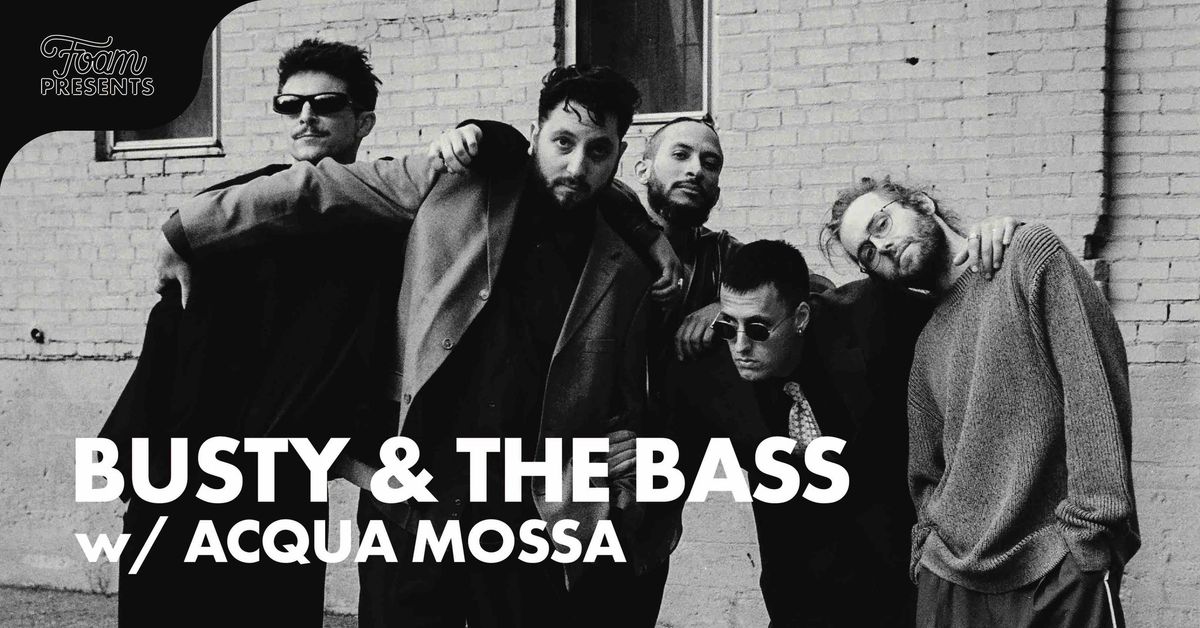 Busty and The Bass w\/ ACQUA MOSSA