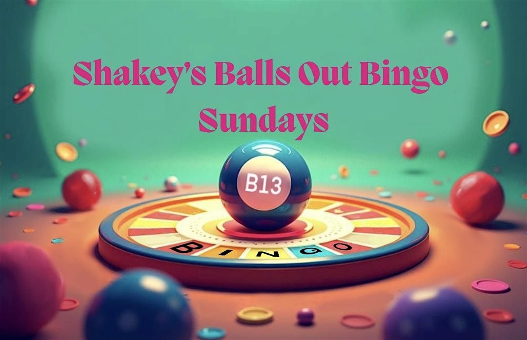 Shakey's Balls Out Bingo Sundays!