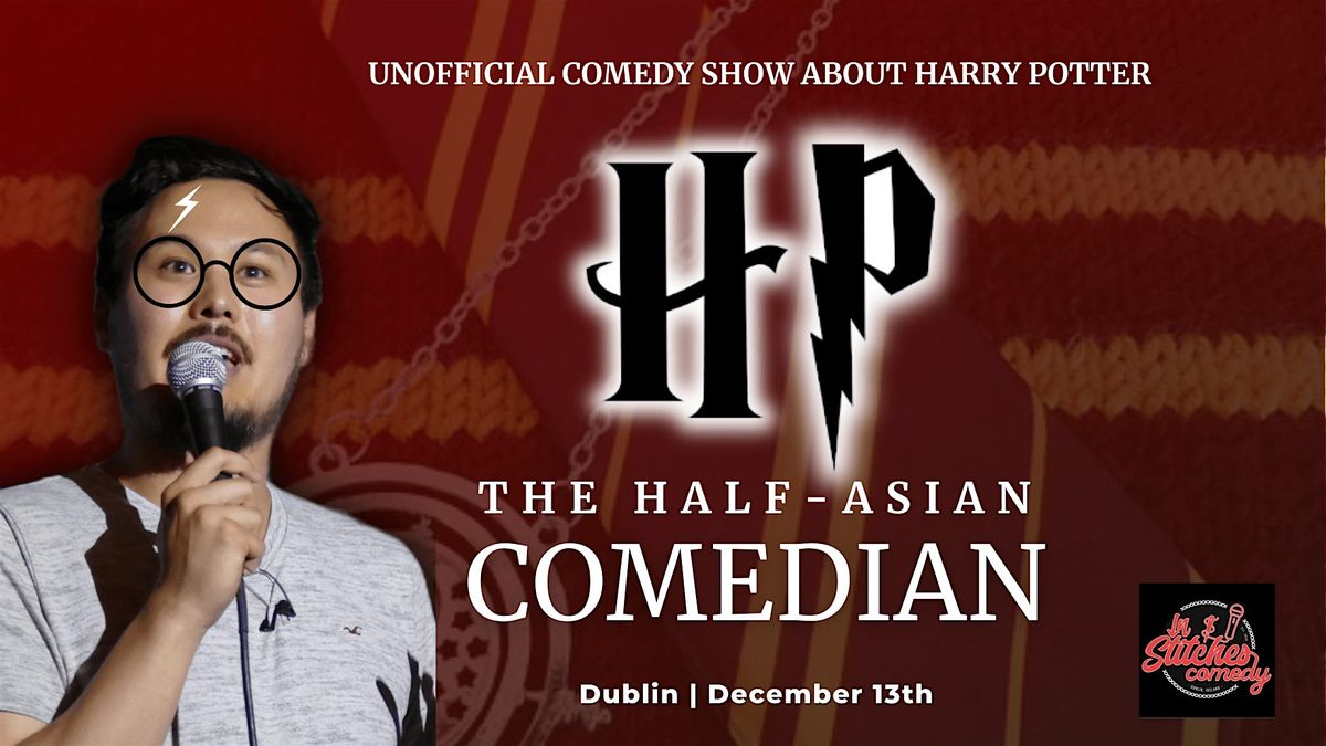 Harry Potter Comedy Show (Unofficial)- HP the Half-Asian Comedian Dublin