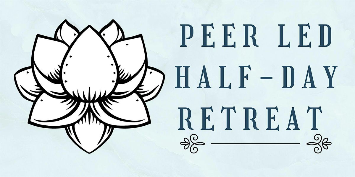 Peer Led Half-Day Retreat (Hybrid)