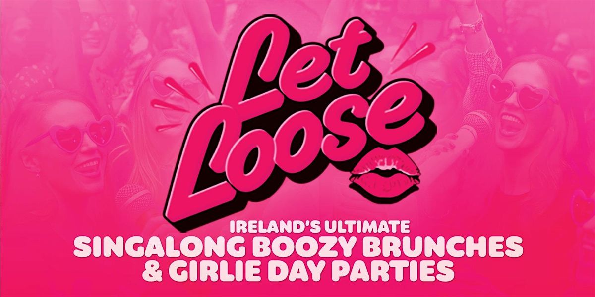 Let Loose - Irelands Ultimate Girlie Brunch @ The Rum House