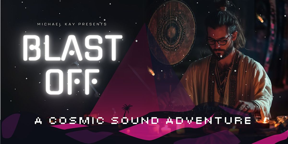 BLAST OFF - A COSMIC SOUND ADVENTURE (feat Torkom Ji)