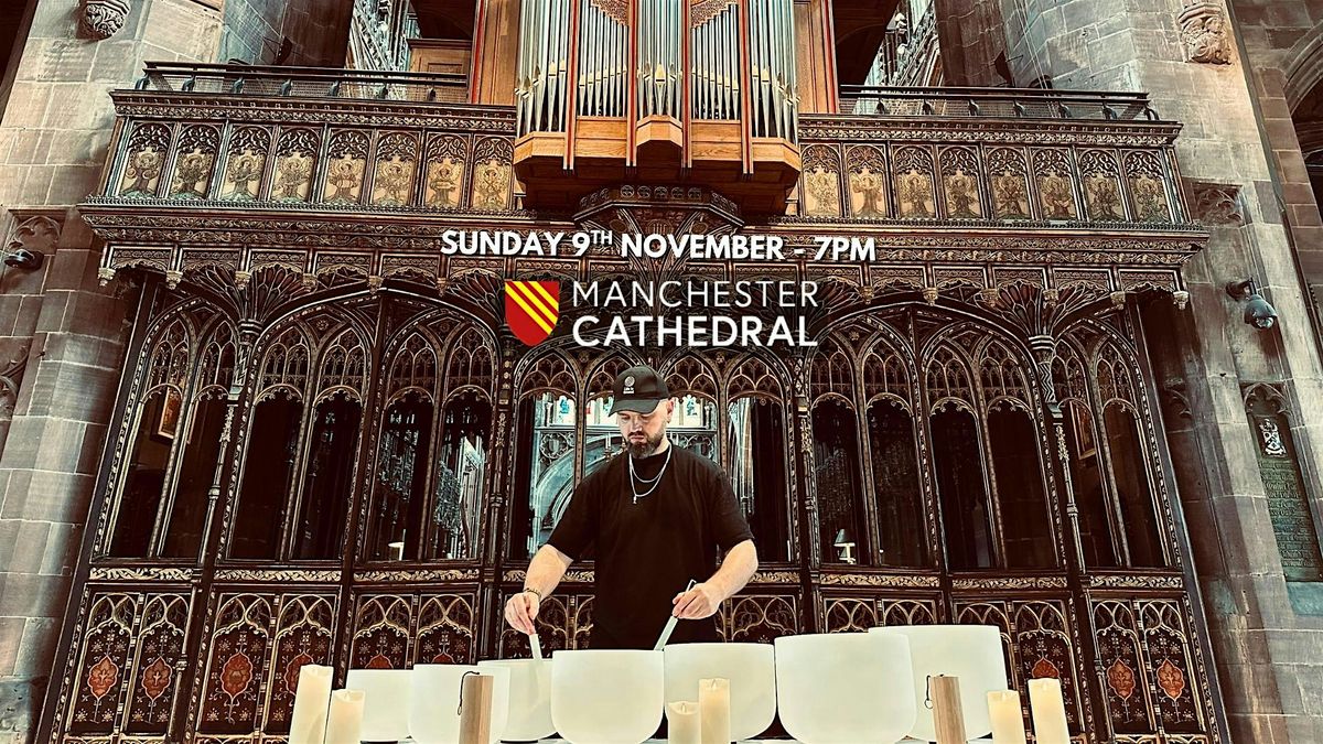 Manchester\u2019s Biggest Sound Bath \u2013 9th November at Manchester Cathedral