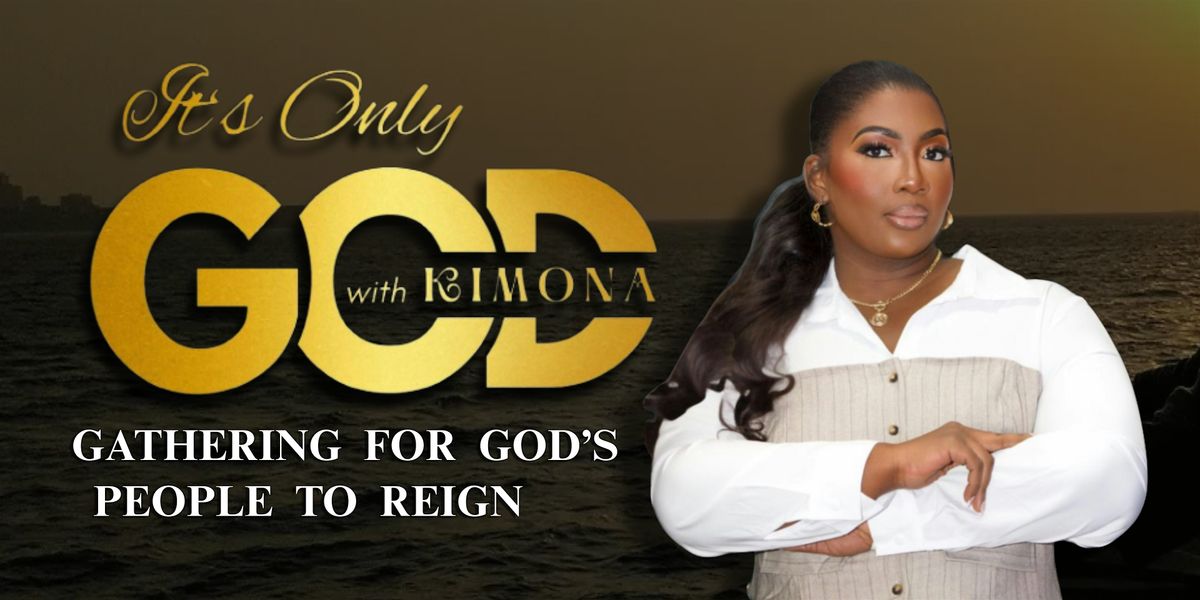 IT'S ONLY GOD WITH KIMONA