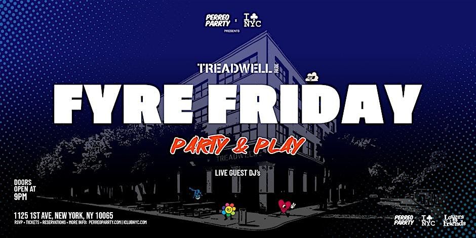 12\/26 FYRE FRIDAY  @ TREADWELL PARK UES- PARTY & PLAY