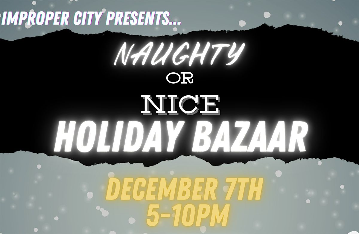 Improper City's Naughty or Nice Holiday Bazaar