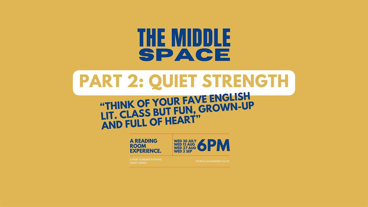 The Middle Space Part 2: QUIET STRENGTH